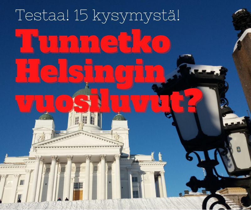 15 kysymystä – testaa tiedätkö Helsingin tärkeät vuosiluvut!